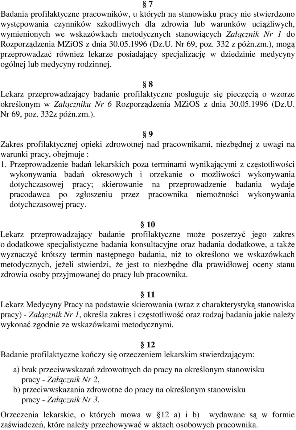 ), mogą przeprowadzać równieŝ lekarze posiadający specjalizację w dziedzinie medycyny ogólnej lub medycyny rodzinnej.