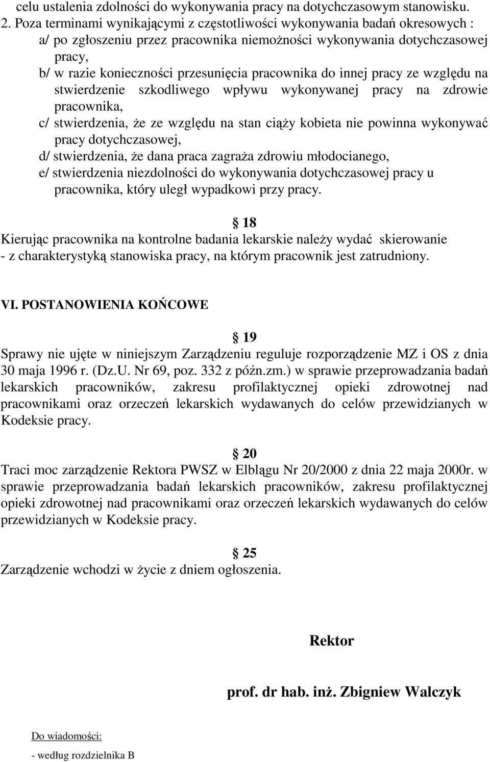 pracownika do innej pracy ze względu na stwierdzenie szkodliwego wpływu wykonywanej pracy na zdrowie pracownika, c/ stwierdzenia, Ŝe ze względu na stan ciąŝy kobieta nie powinna wykonywać pracy