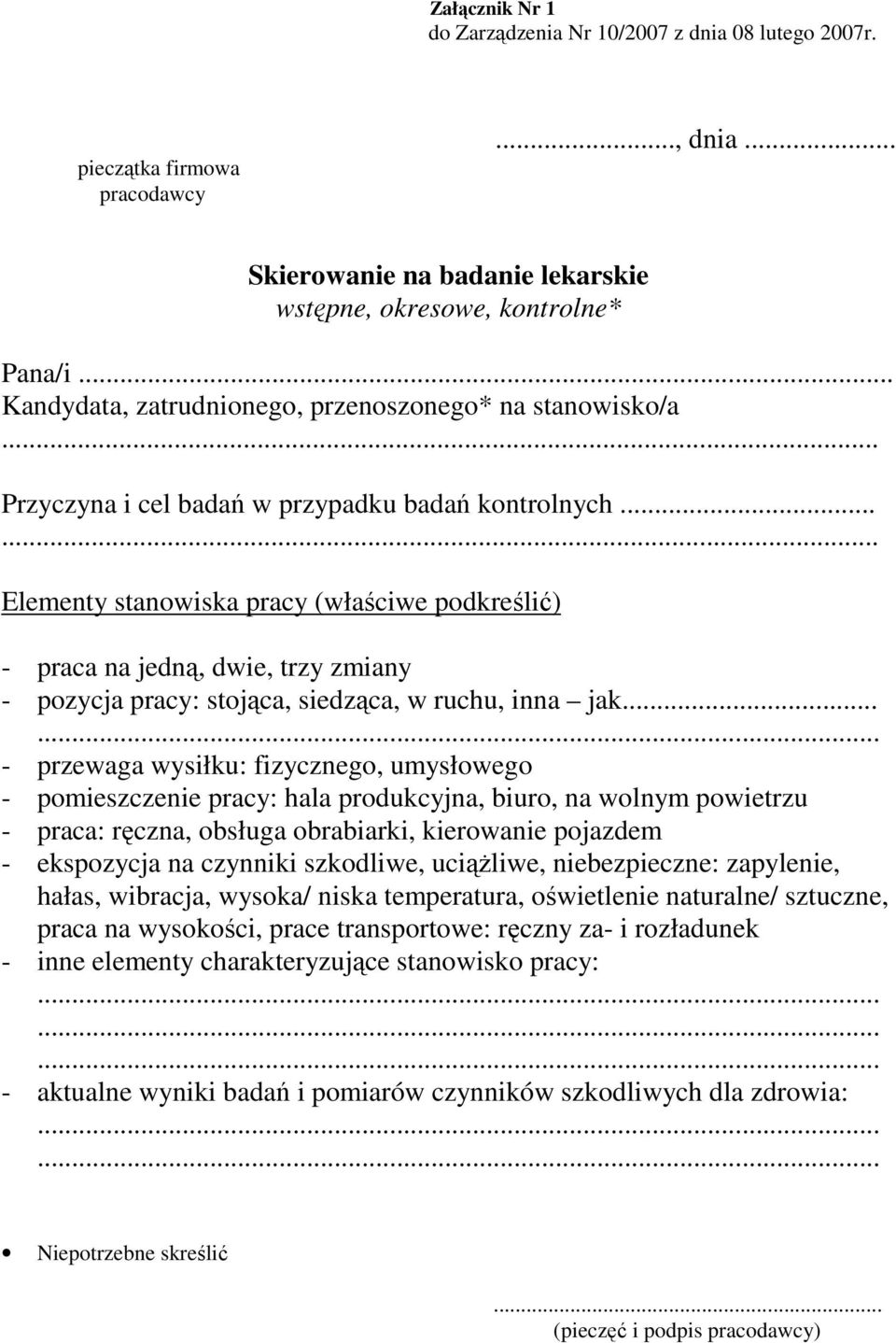 ..... Elementy stanowiska pracy (właściwe podkreślić) - praca na jedną, dwie, trzy zmiany - pozycja pracy: stojąca, siedząca, w ruchu, inna jak.