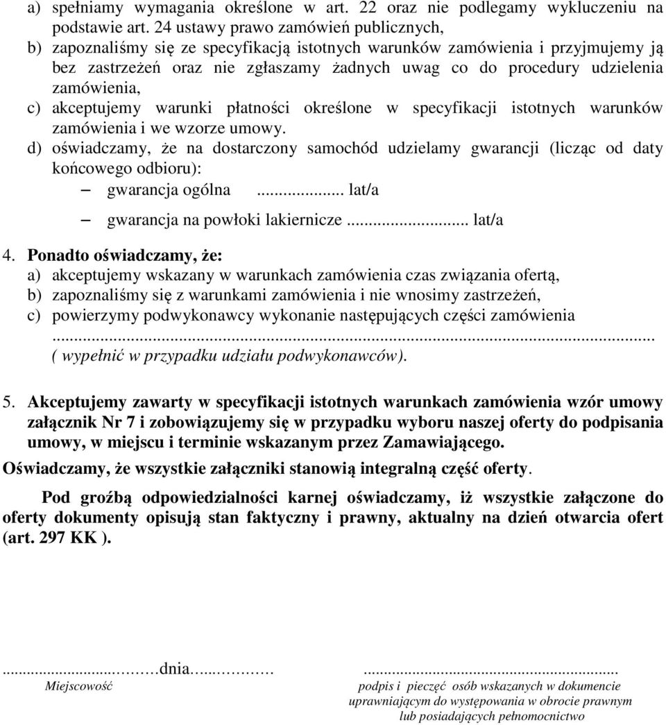 zamówienia, c) akceptujemy warunki płatności określone w specyfikacji istotnych warunków zamówienia i we wzorze umowy.