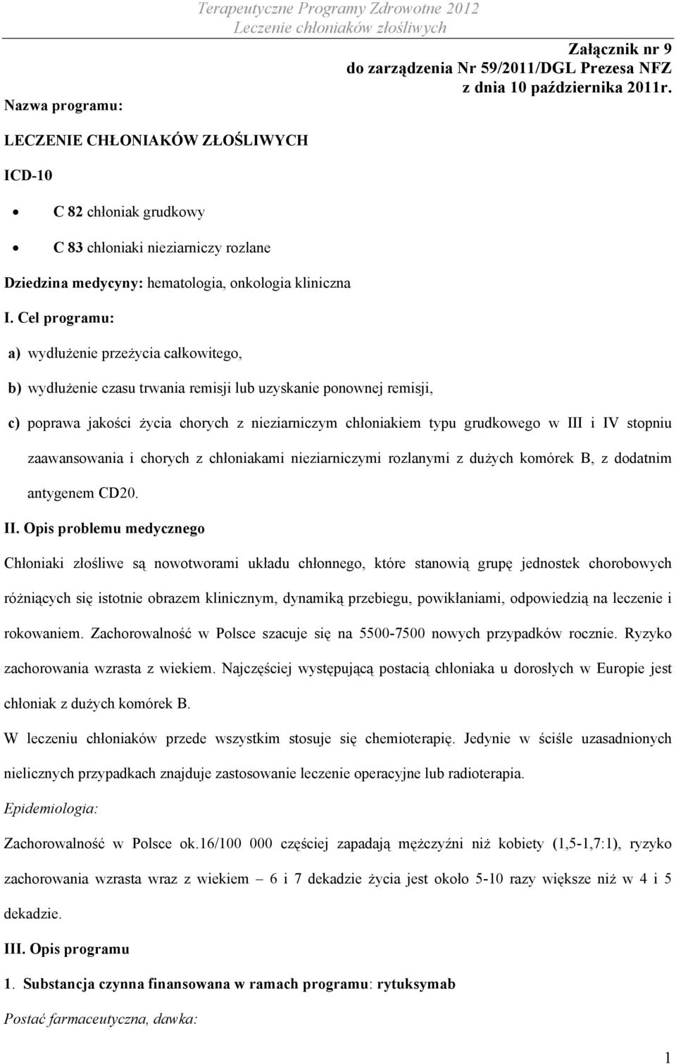 Cel programu: a) wydłużenie przeżycia całkowitego, b) wydłużenie czasu trwania remisji lub uzyskanie ponownej remisji, c) poprawa jakości życia chorych z nieziarniczym chłoniakiem typu grudkowego w