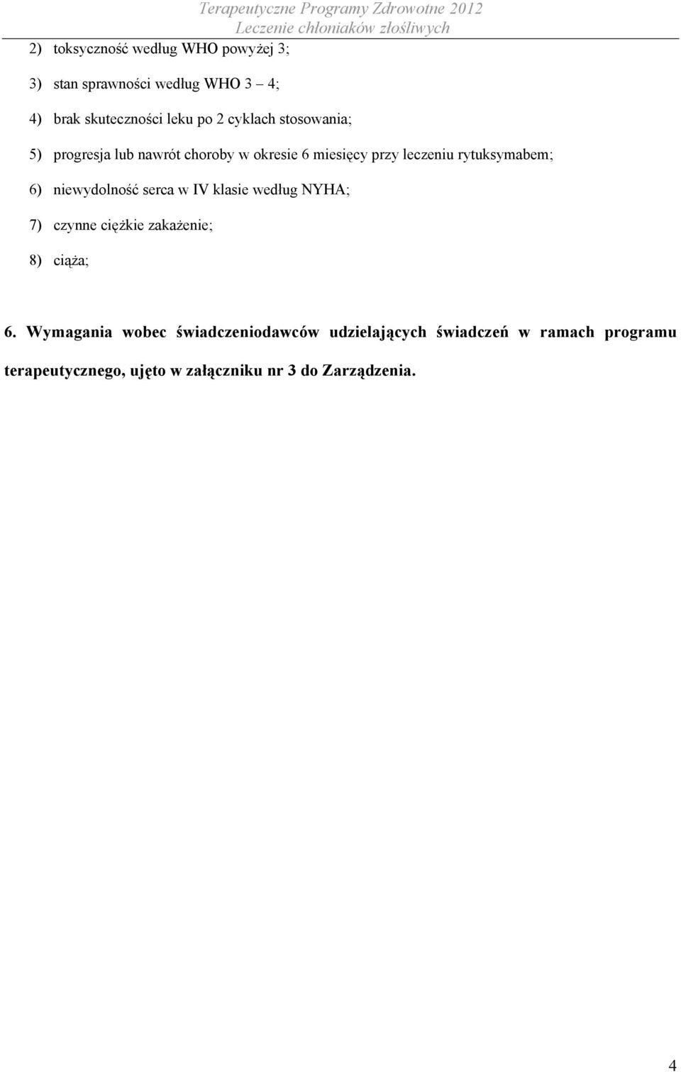 niewydolność serca w IV klasie według NYHA; 7) czynne ciężkie zakażenie; 8) ciąża; 6.