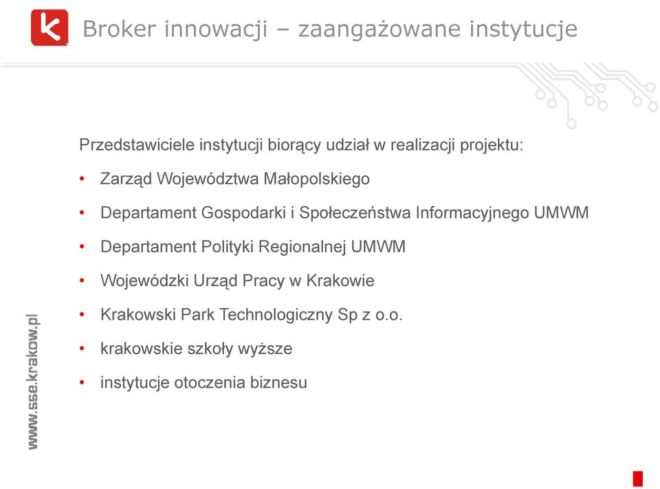 Społeczeństwa Informacyjnego UMWM Departament Polityki Regionalnej UMWM Wojewódzki Urząd