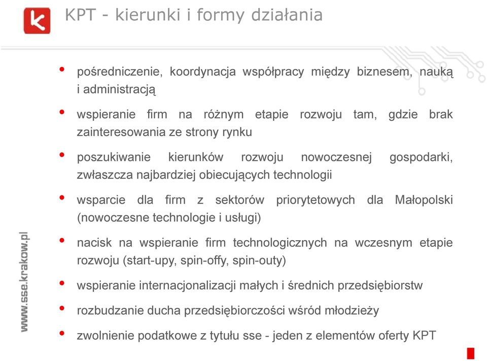 (nowoczesne technologie i usługi) g) nacisk na wspieranie firm technologicznych na wczesnym etapie rozwoju (start-upy, spin-offy, spin-outy) wspieranie internacjonalizacji małych i