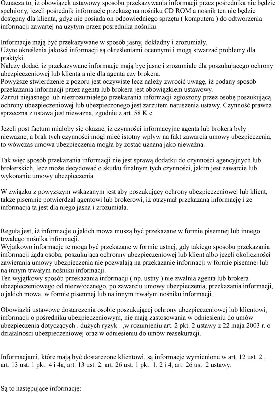 Informacje mają być przekazywane w sposób jasny, dokładny i zrozumiały. Użyte określenia jakości informacji są określeniami ocennymi i mogą stwarzać problemy dla praktyki.