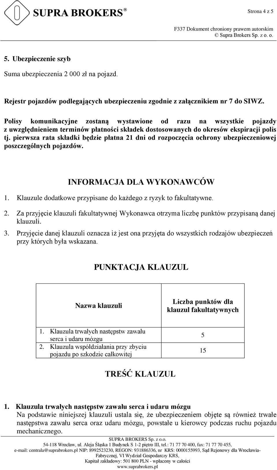 pierwsza rata składki będzie płatna 21 dni od rozpoczęcia ochrony ubezpieczeniowej poszczególnych pojazdów. INFORMACJA DLA WYKONAWCÓW 1.