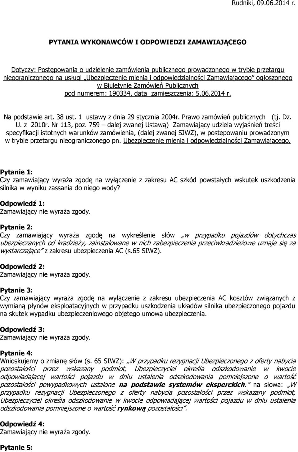 odpowiedzialności Zamawiającego ogłoszonego w Biuletynie Zamówień Publicznych pod numerem: 190334, data zamieszczenia: 5.06.2014 r. Na podstawie art. 38 ust. 1 ustawy z dnia 29 stycznia 2004r.