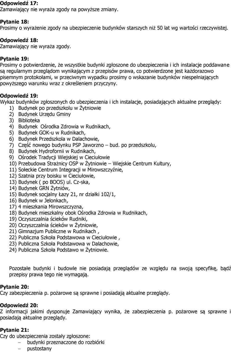 jest każdorazowo pisemnym protokołami, w przeciwnym wypadku prosimy o wskazanie budynków niespełniających powyższego warunku wraz z określeniem przyczyny.