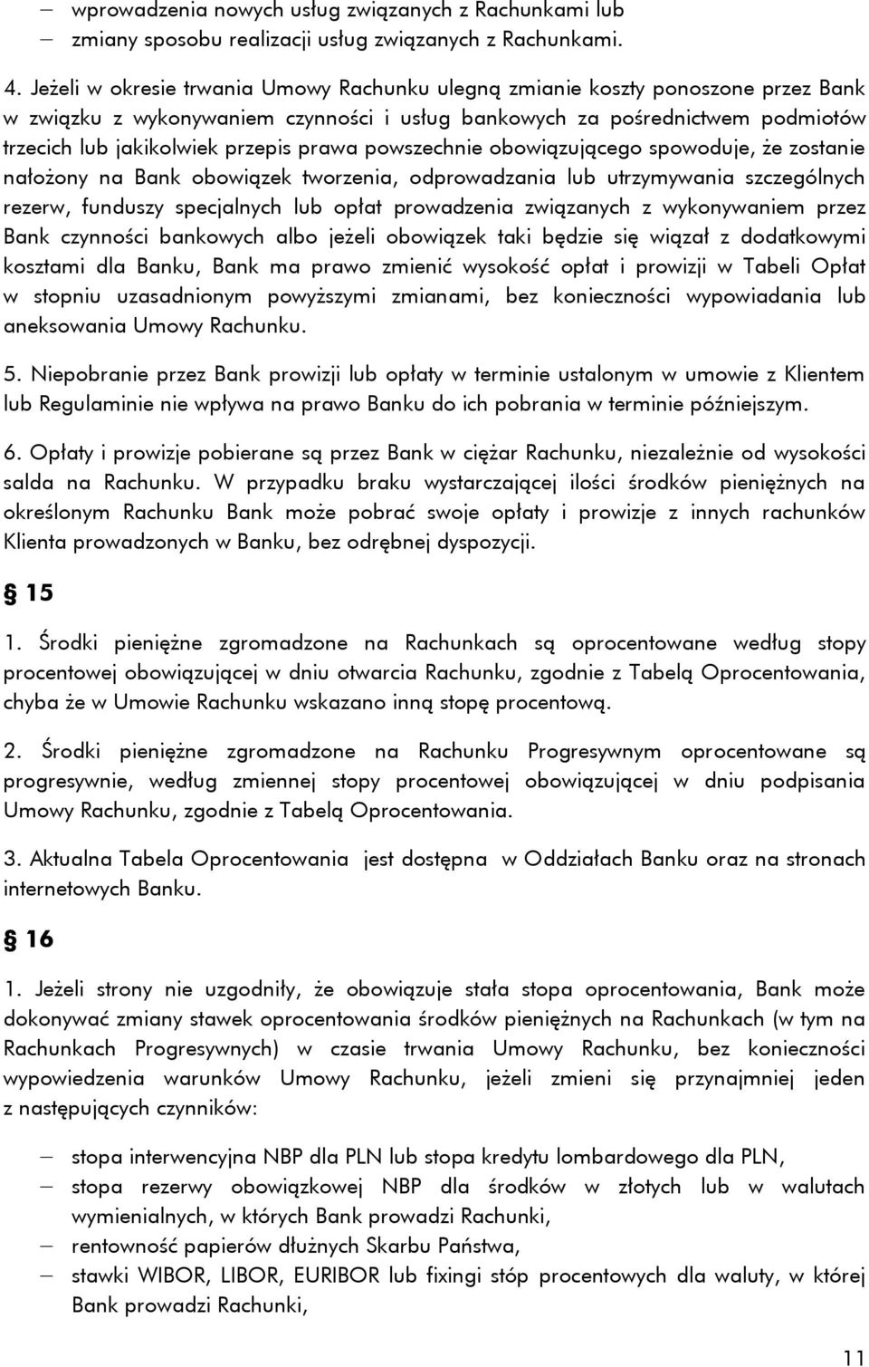prawa powszechnie obowiązującego spowoduje, że zostanie nałożony na Bank obowiązek tworzenia, odprowadzania lub utrzymywania szczególnych rezerw, funduszy specjalnych lub opłat prowadzenia związanych