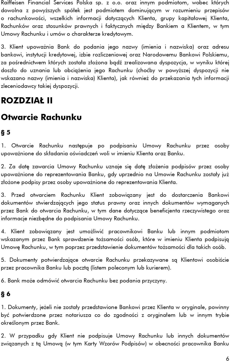 o. oraz innym podmiotom, wobec których dowolna z powyższych spółek jest podmiotem dominującym w rozumieniu przepisów o rachunkowości, wszelkich informacji dotyczących Klienta, grupy kapitałowej