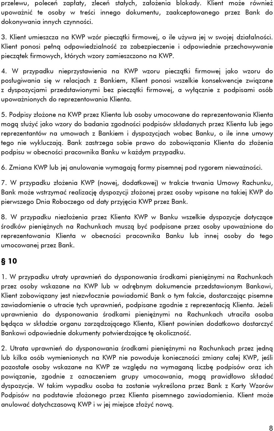 Klient ponosi pełną odpowiedzialność za zabezpieczenie i odpowiednie przechowywanie pieczątek firmowych, których wzory zamieszczono na KWP. 4.