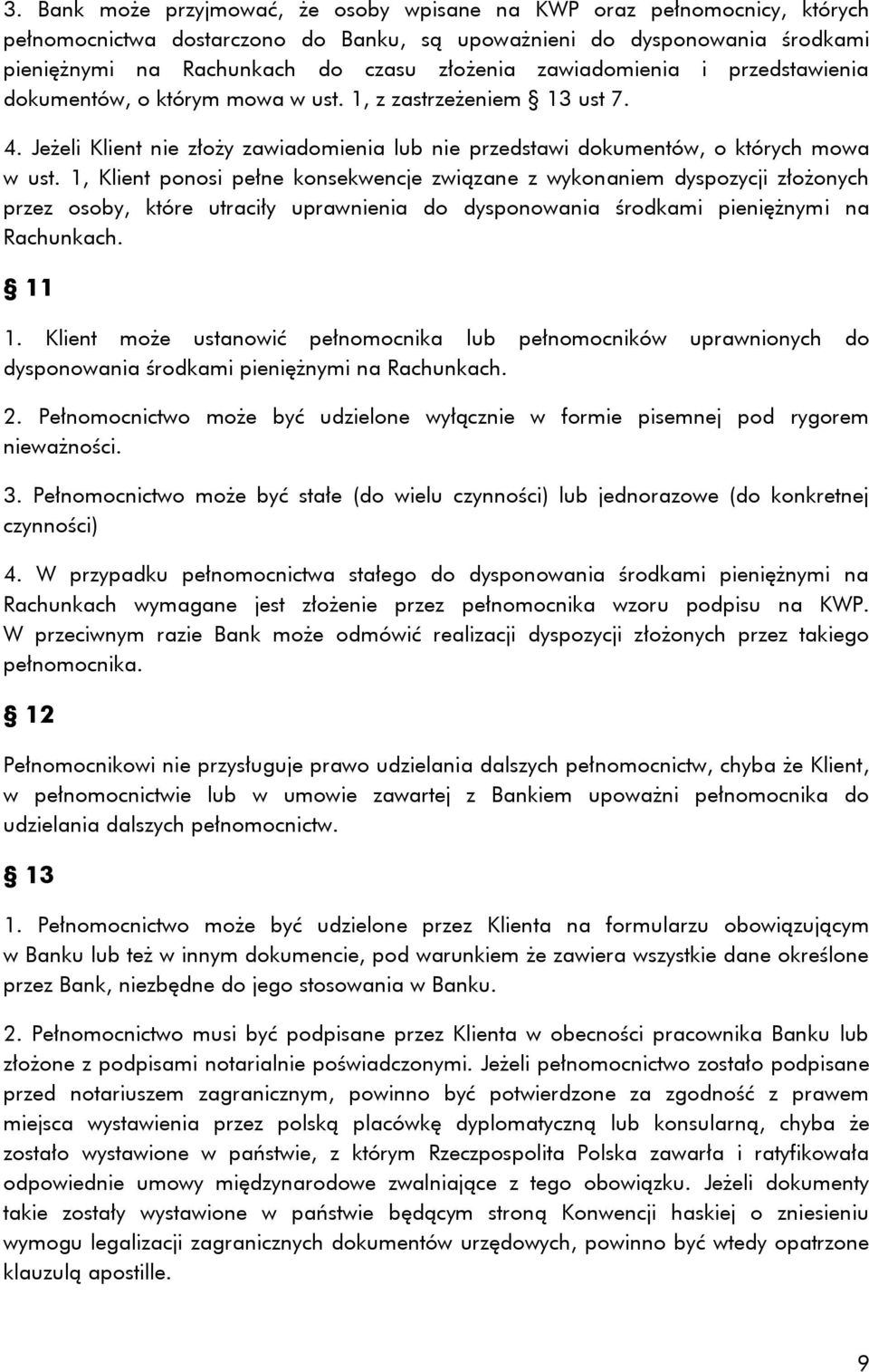 1, Klient ponosi pełne konsekwencje związane z wykonaniem dyspozycji złożonych przez osoby, które utraciły uprawnienia do dysponowania środkami pieniężnymi na Rachunkach. 11 1.