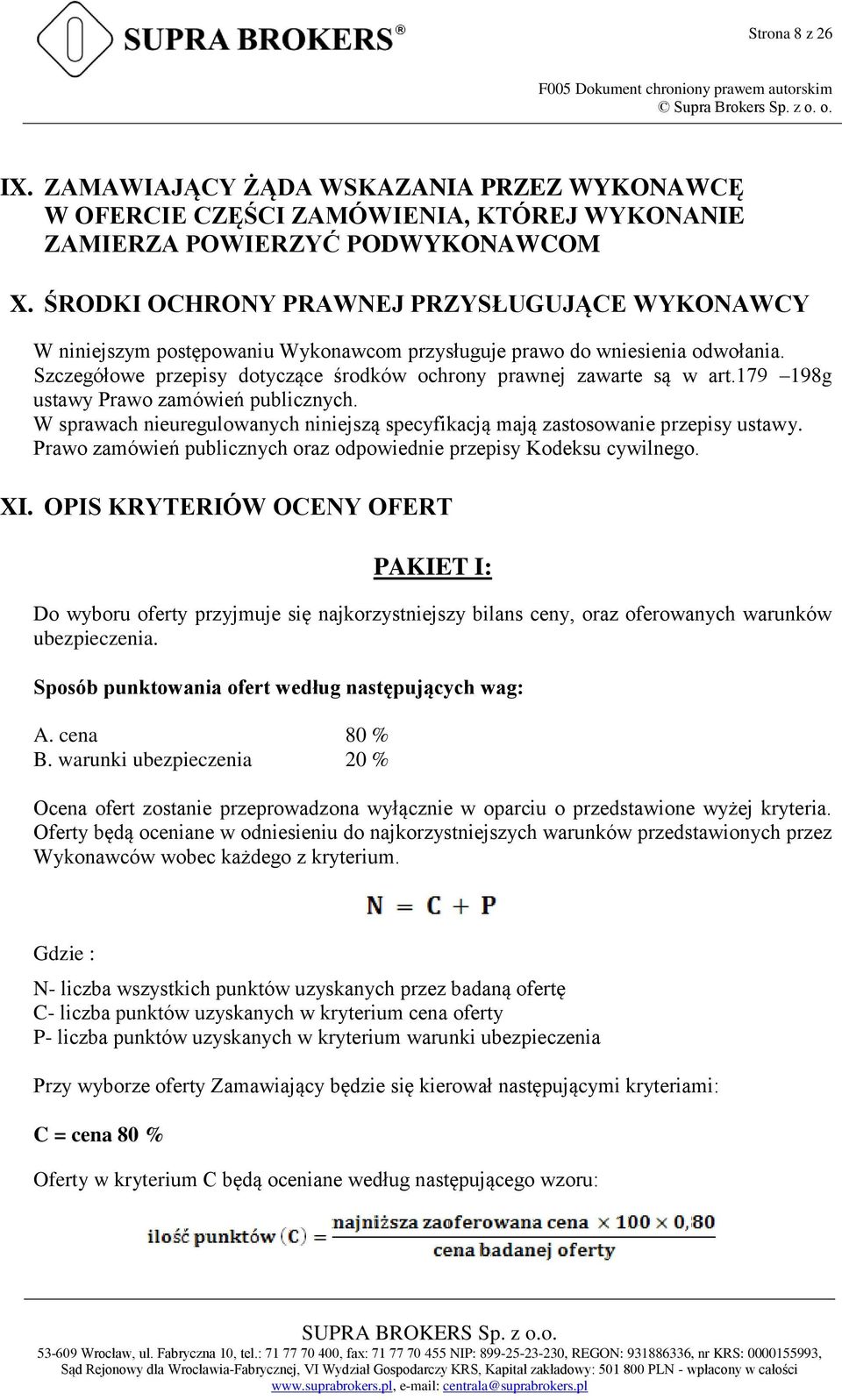 ŚRODKI OCHRONY PRAWNEJ PRZYSŁUGUJĄCE WYKONAWCY W niniejszym postępowaniu Wykonawcom przysługuje prawo do wniesienia odwołania. Szczegółowe przepisy dotyczące środków ochrony prawnej zawarte są w art.