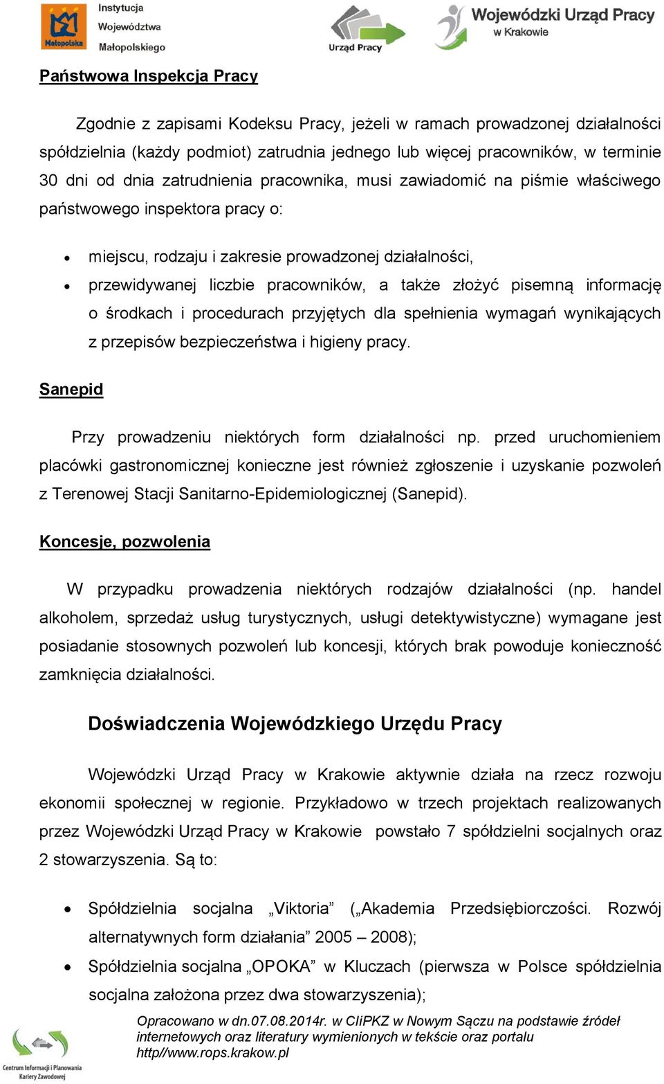 pisemną informację o środkach i procedurach przyjętych dla spełnienia wymagań wynikających z przepisów bezpieczeństwa i higieny pracy. Sanepid Przy prowadzeniu niektórych form działalności np.