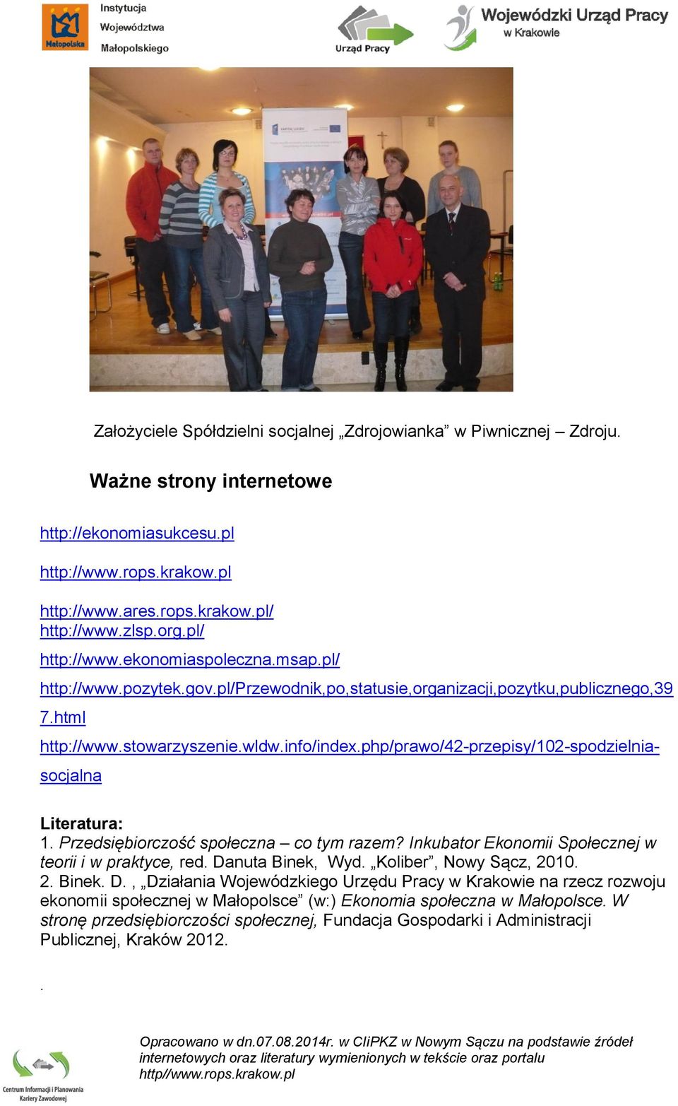 php/prawo/42-przepisy/102-spodzielniasocjalna Literatura: 1. Przedsiębiorczość społeczna co tym razem? Inkubator Ekonomii Społecznej w teorii i w praktyce, red. Danuta Binek, Wyd.