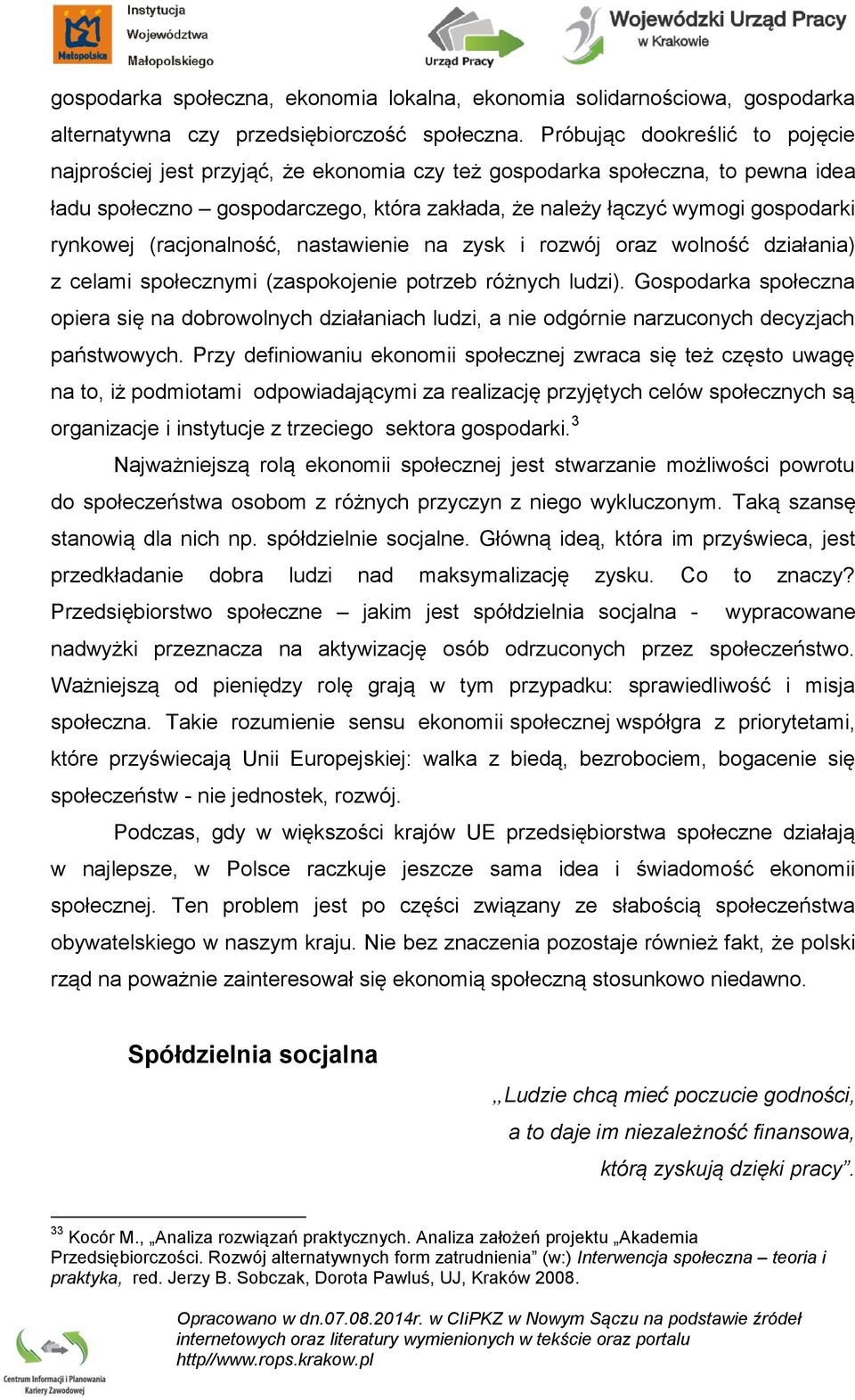 rynkowej (racjonalność, nastawienie na zysk i rozwój oraz wolność działania) z celami społecznymi (zaspokojenie potrzeb różnych ludzi).
