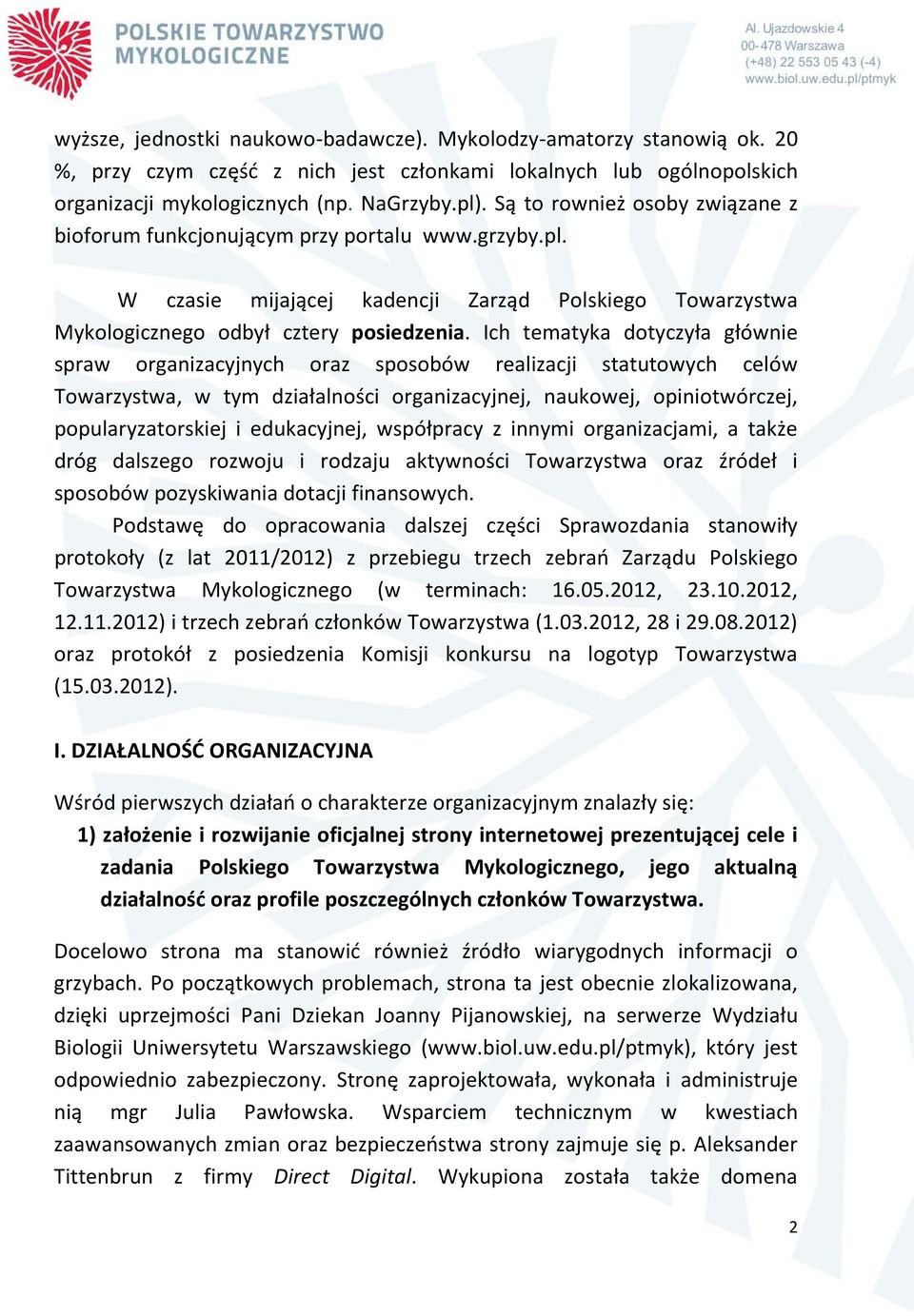 Ich tematyka dotyczyła głównie spraw organizacyjnych oraz sposobów realizacji statutowych celów Towarzystwa, w tym działalności organizacyjnej, naukowej, opiniotwórczej, popularyzatorskiej i