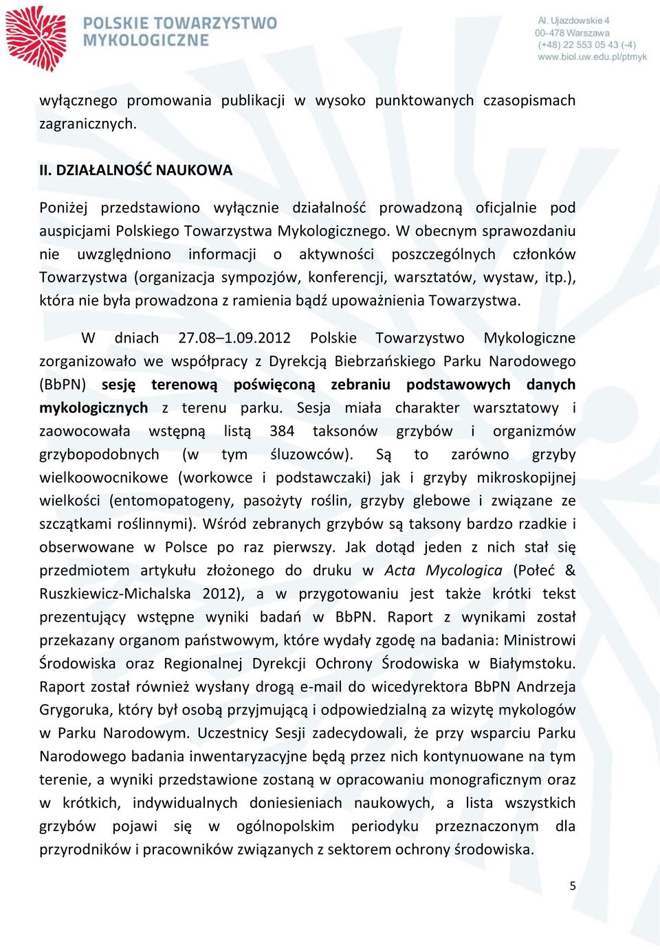 W obecnym sprawozdaniu nie uwzględniono informacji o aktywności poszczególnych członków Towarzystwa (organizacja sympozjów, konferencji, warsztatów, wystaw, itp.