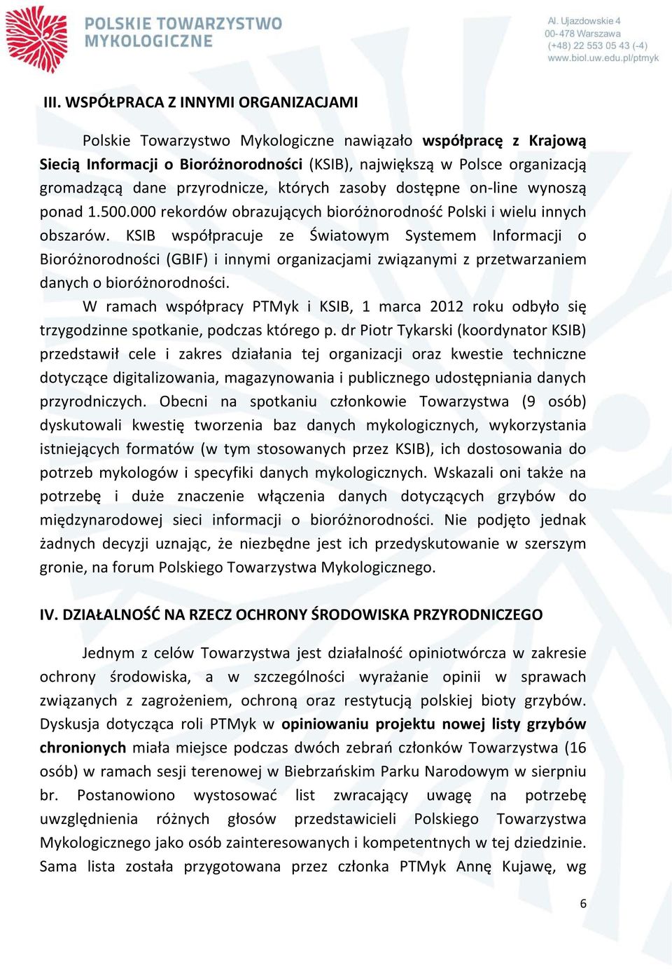 KSIB współpracuje ze Światowym Systemem Informacji o Bioróżnorodności (GBIF) i innymi organizacjami związanymi z przetwarzaniem danych o bioróżnorodności.