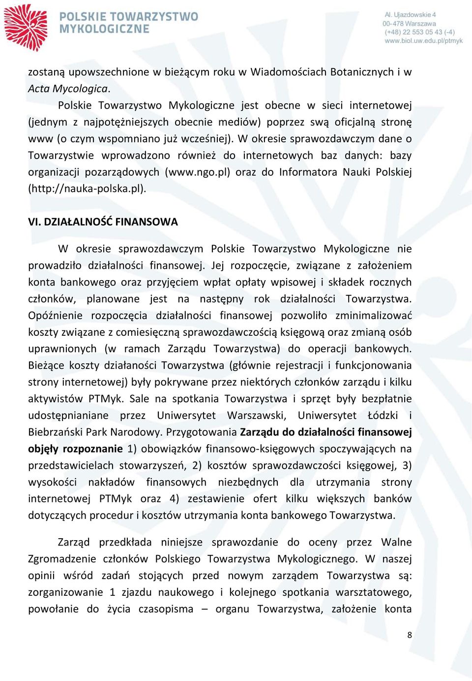W okresie sprawozdawczym dane o Towarzystwie wprowadzono również do internetowych baz danych: bazy organizacji pozarządowych (www.ngo.pl) oraz do Informatora Nauki Polskiej (http://nauka-polska.pl). VI.