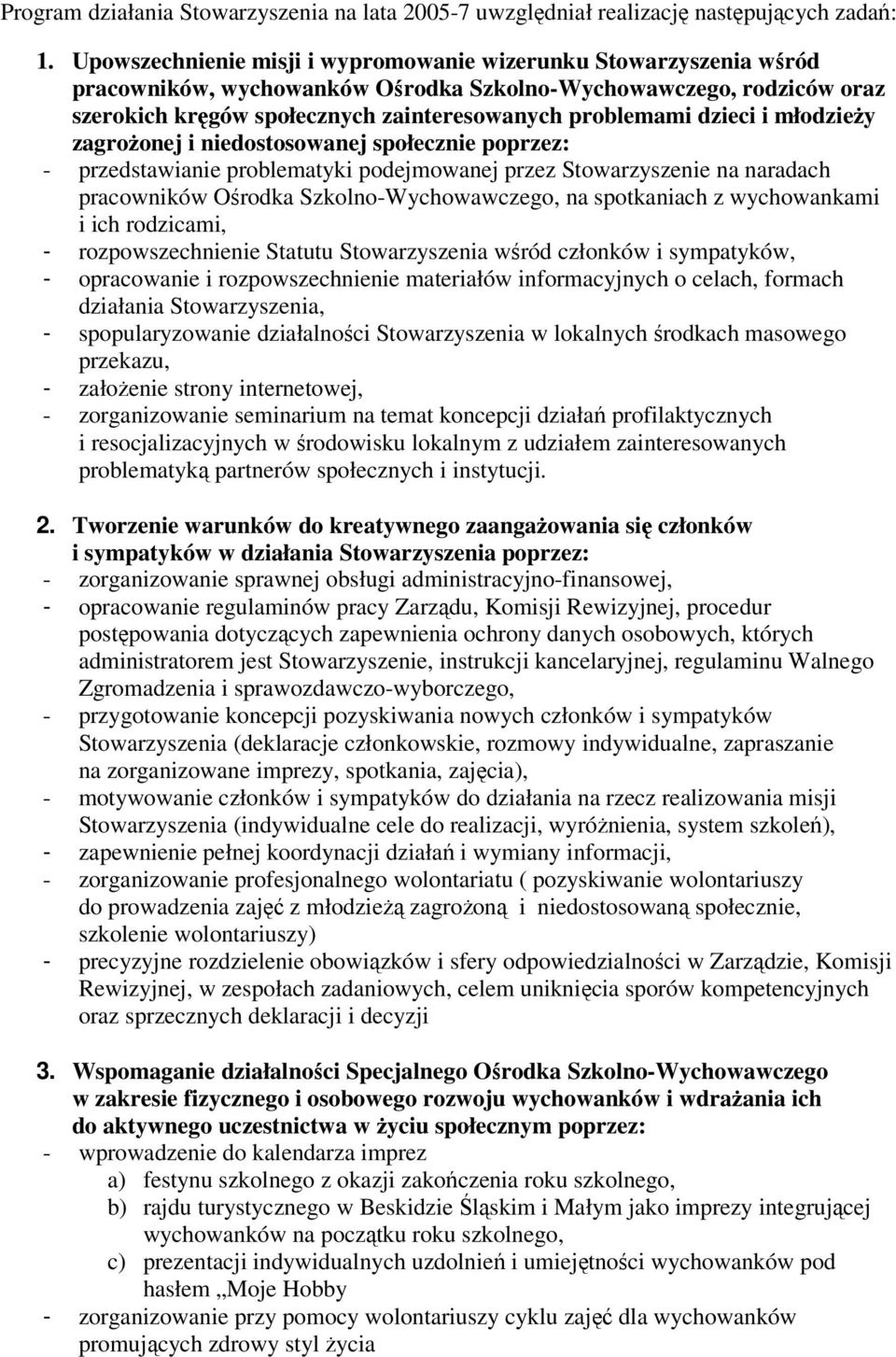 dzieci i młodzieży zagrożonej i niedostosowanej społecznie poprzez: - przedstawianie problematyki podejmowanej przez Stowarzyszenie na naradach pracowników Ośrodka Szkolno-Wychowawczego, na