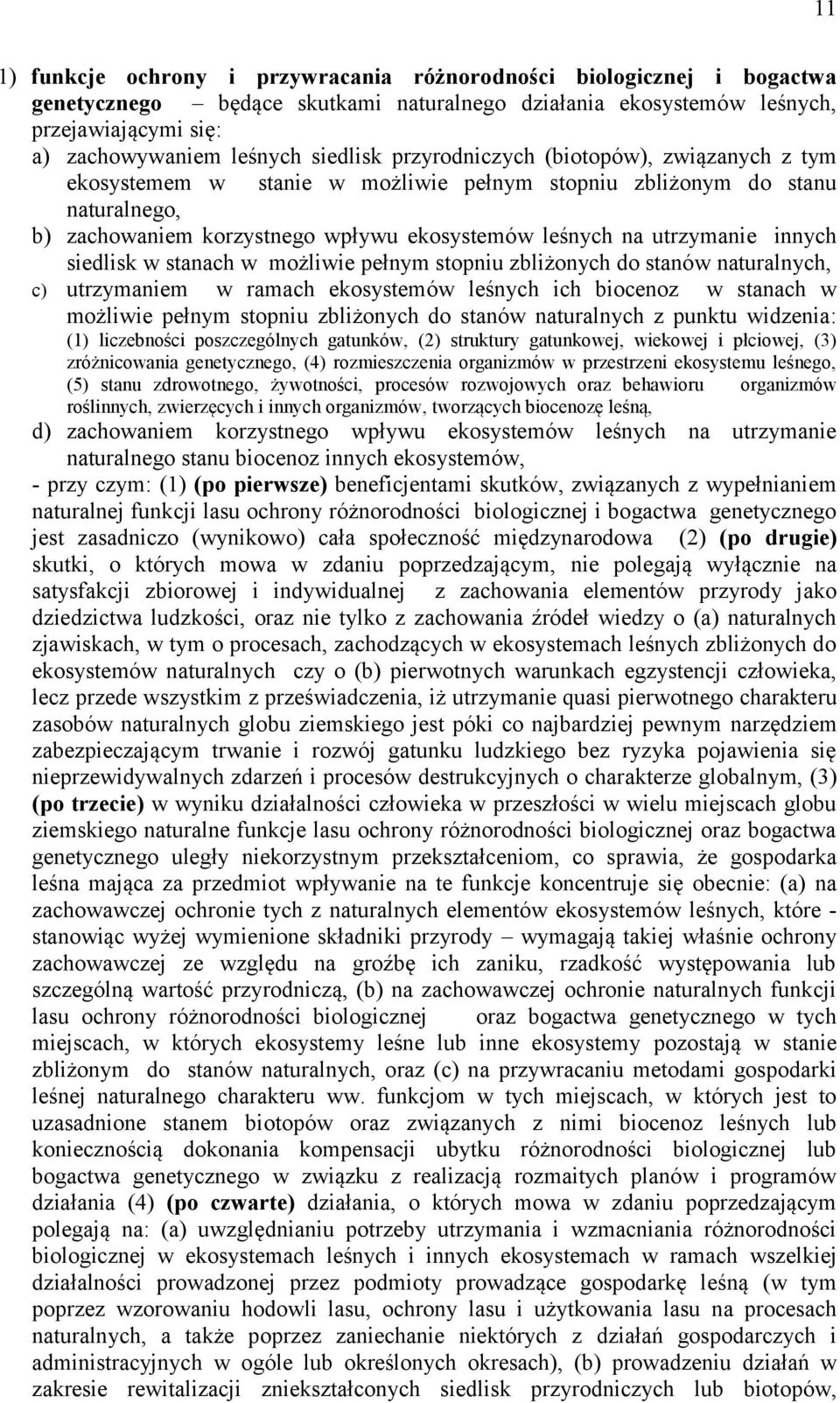 innych siedlisk w stanach w możliwie pełnym stopniu zbliżonych do stanów naturalnych, c) utrzymaniem w ramach ekosystemów leśnych ich biocenoz w stanach w możliwie pełnym stopniu zbliżonych do stanów