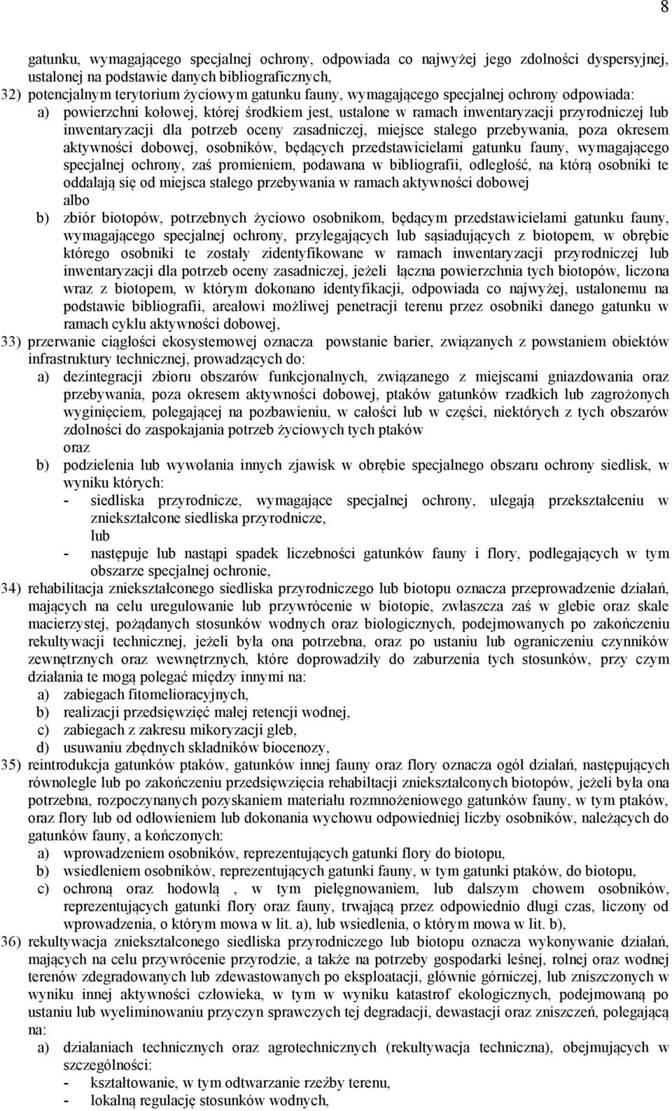 stałego przebywania, poza okresem aktywności dobowej, osobników, będących przedstawicielami gatunku fauny, wymagającego specjalnej ochrony, zaś promieniem, podawana w bibliografii, odległość, na