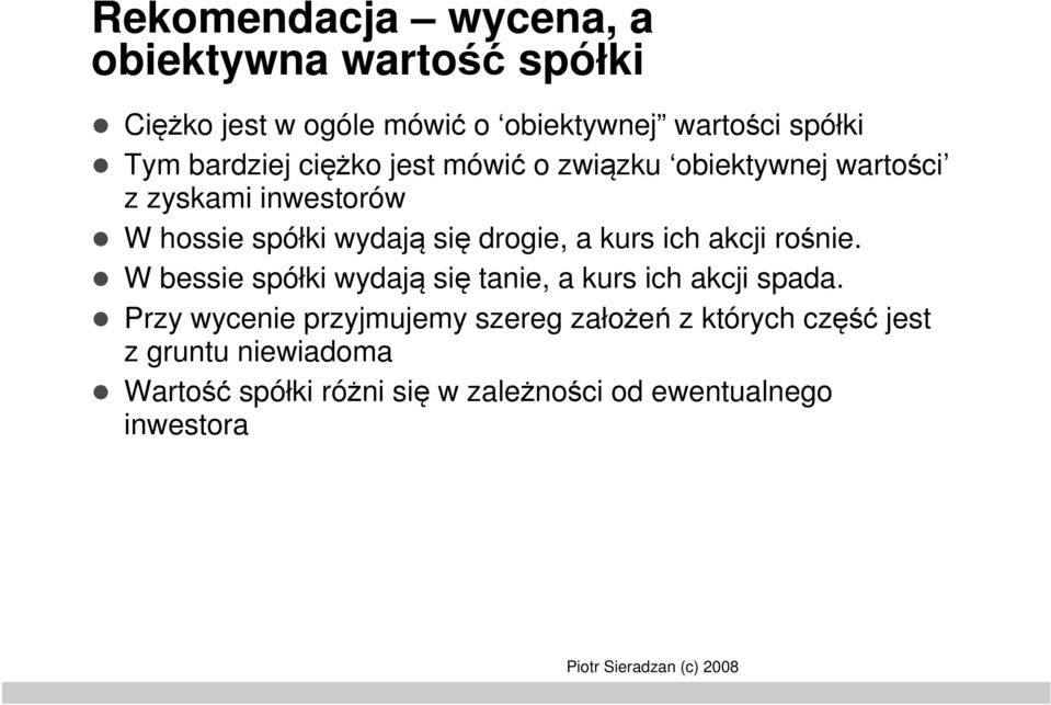 drogie, a kurs ich akcji rośnie. W bessie spółki wydają się tanie, a kurs ich akcji spada.