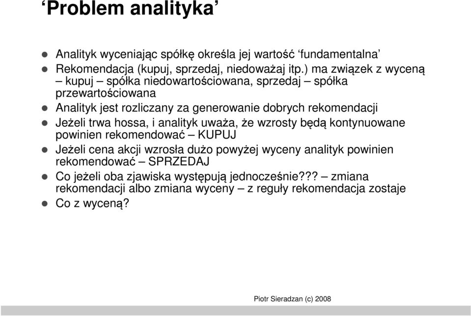 rekomendacji Jeżeli trwa hossa, i analityk uważa, że wzrosty będą kontynuowane powinien rekomendować KUPUJ Jeżeli cena akcji wzrosła dużo powyżej