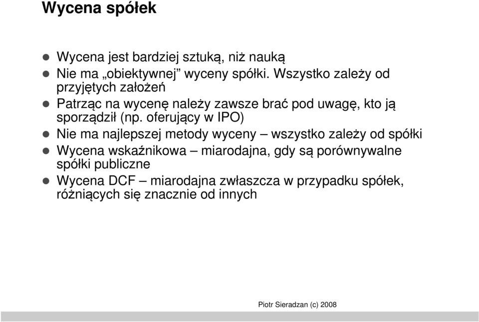 (np. oferujący w IPO) Nie ma najlepszej metody wyceny wszystko zależy od spółki Wycena wskaźnikowa