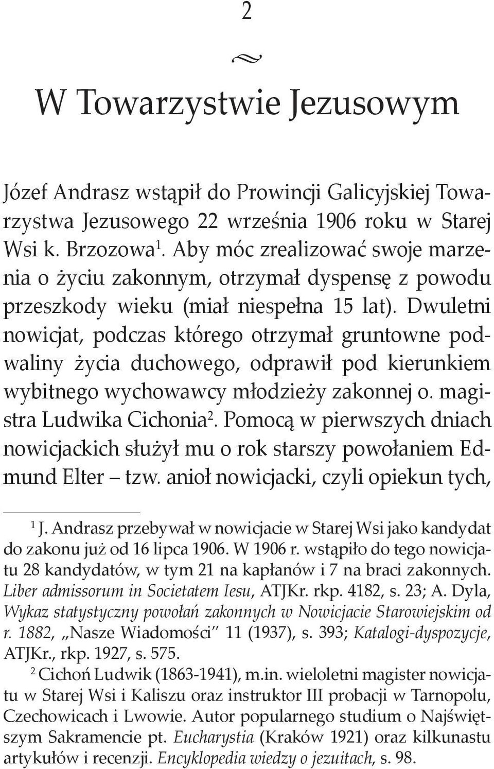 Dwuletni nowicjat, podczas którego otrzymał gruntowne podwaliny życia duchowego, odprawił pod kierunkiem wybitnego wychowawcy młodzieży zakonnej o. magistra Ludwika Cichonia 2.