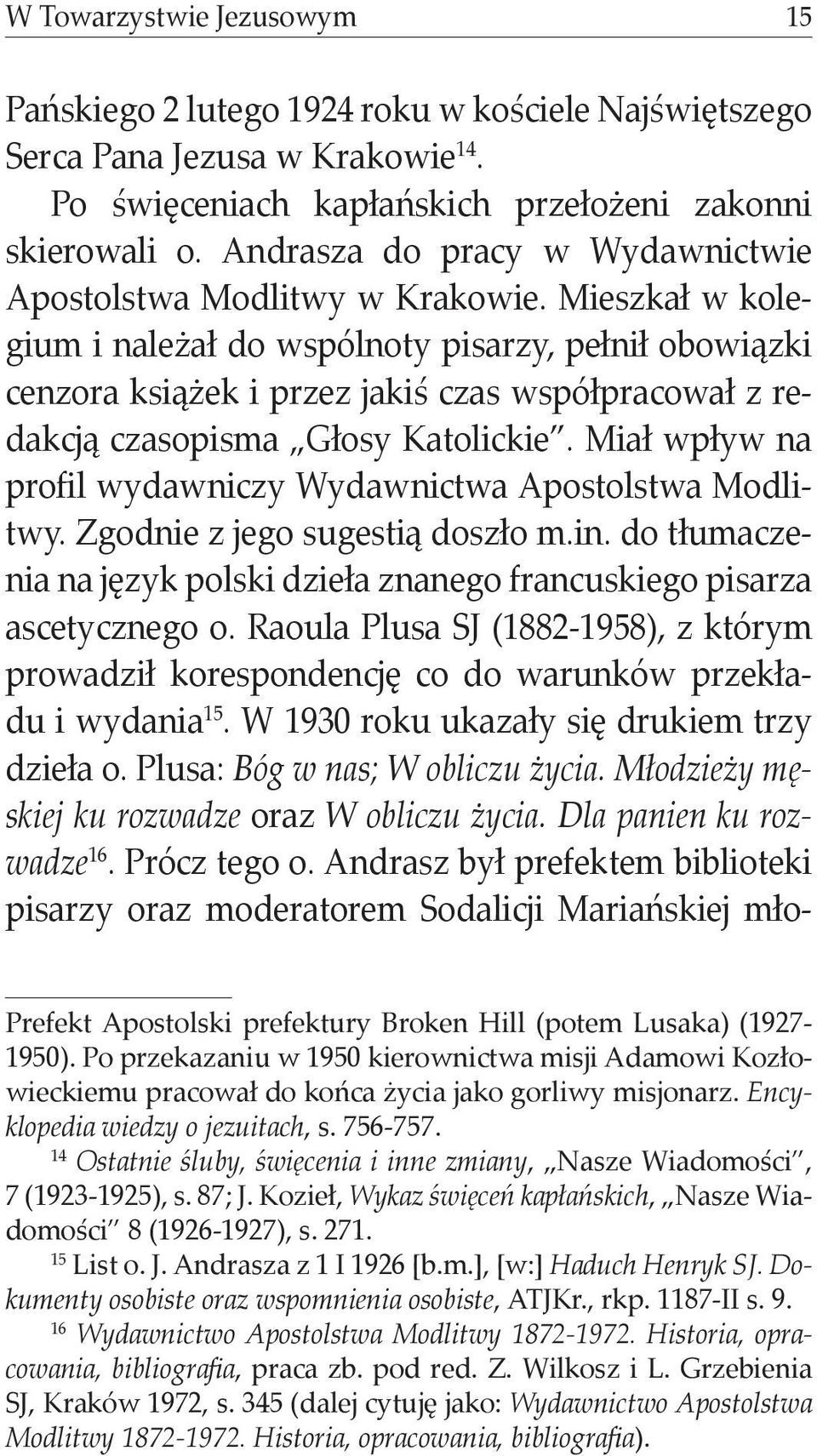 Mieszkał w kolegium i należał do wspólnoty pisarzy, pełnił obowiązki cenzora książek i przez jakiś czas współpracował z redakcją czasopisma Głosy Katolickie.