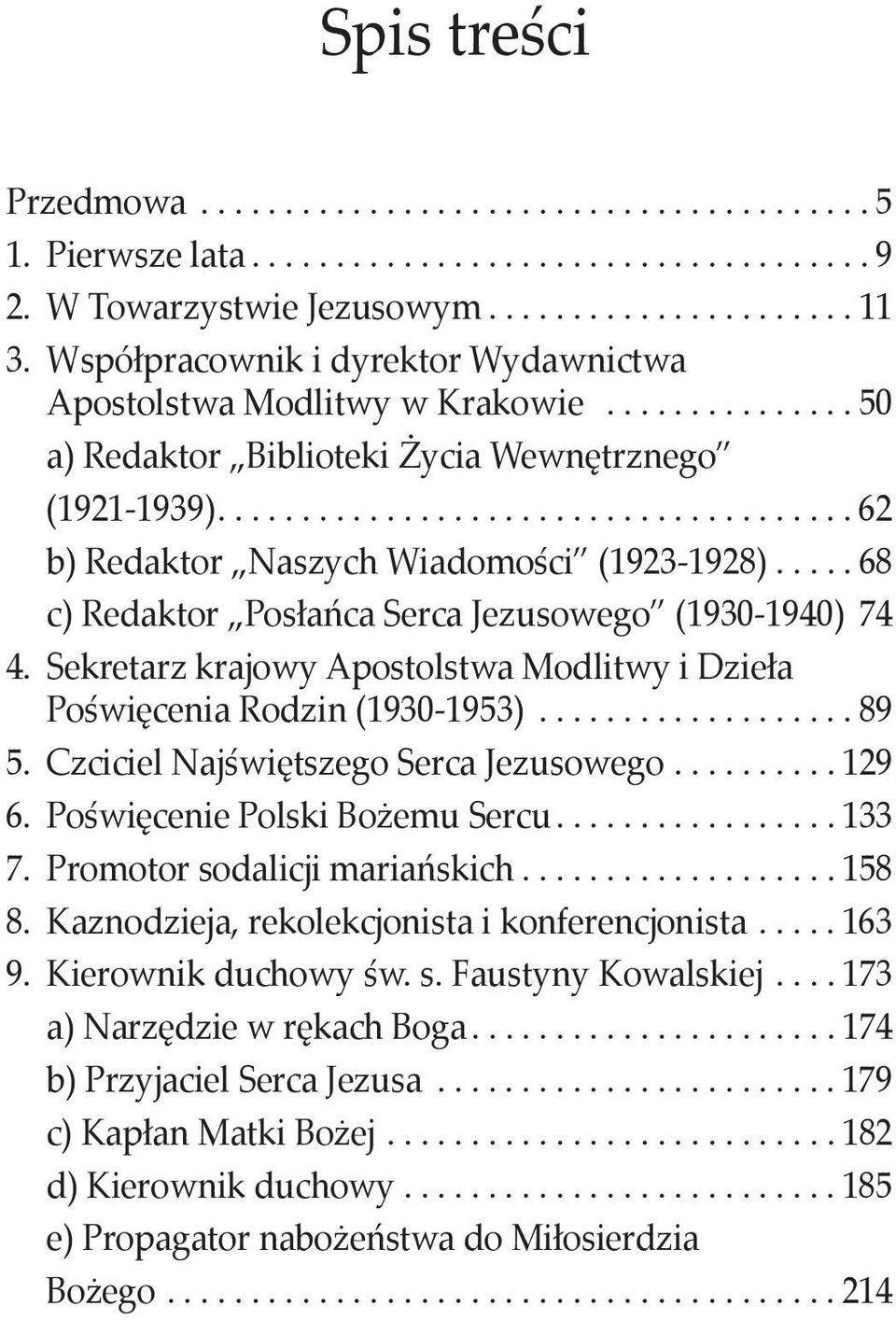 .... 68 c) Redaktor Posłańca Serca Jezusowego (1930-1940) 74 4. Sekretarz krajowy Apostolstwa Modlitwy i Dzieła Poświęcenia Rodzin (1930-1953)................... 89 5.