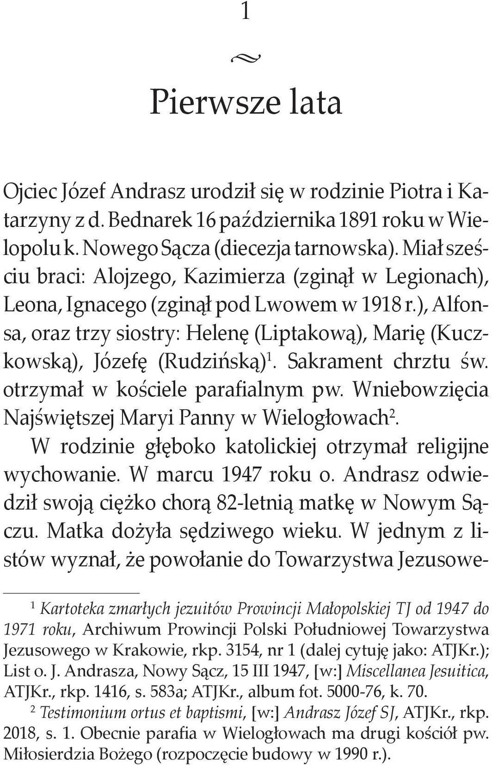 Sakrament chrztu św. otrzymał w kościele parafialnym pw. Wniebowzięcia Najświętszej Maryi Panny w Wielogłowach 2. W rodzinie głęboko katolickiej otrzymał religĳne wychowanie. W marcu 1947 roku o.