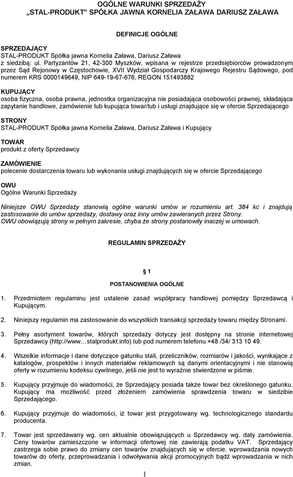 NIP 649-19-67-676, REGON 151493882 KUPUJĄCY osoba fizyczna, osoba prawna, jednostka organizacyjna nie posiadająca osobowości prawnej, składająca zapytanie handlowe, zamówienie lub kupująca towar/lub