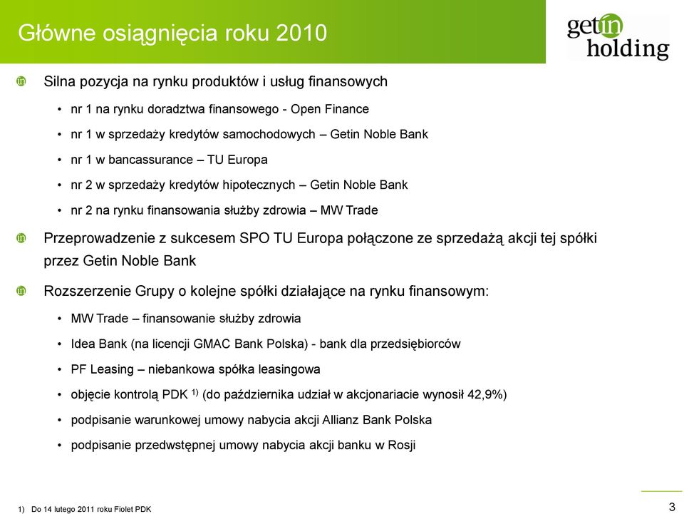 akcji tej spółki przez Getin Noble Bank Rozszerzenie Grupy o kolejne spółki działające na rynku finansowym: MW Trade finansowanie służby zdrowia Idea Bank (na licencji GMAC Bank Polska) - bank dla