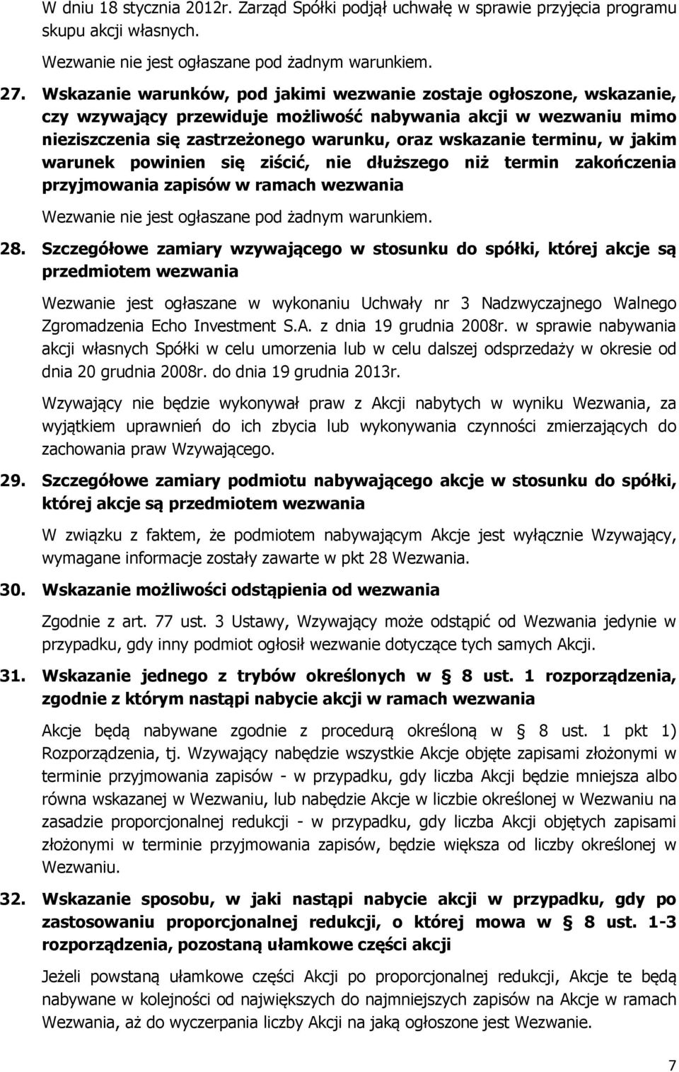 terminu, w jakim warunek powinien się ziścić, nie dłuższego niż termin zakończenia przyjmowania zapisów w ramach wezwania Wezwanie nie jest ogłaszane pod żadnym warunkiem. 28.