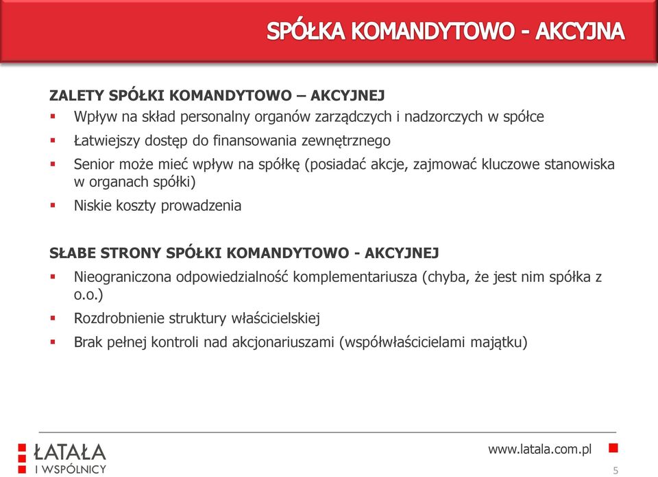 Niskie koszty prowadzenia SŁABE STRONY SPÓŁKI KOMANDYTOWO - AKCYJNEJ Nieograniczona odpowiedzialność komplementariusza (chyba,