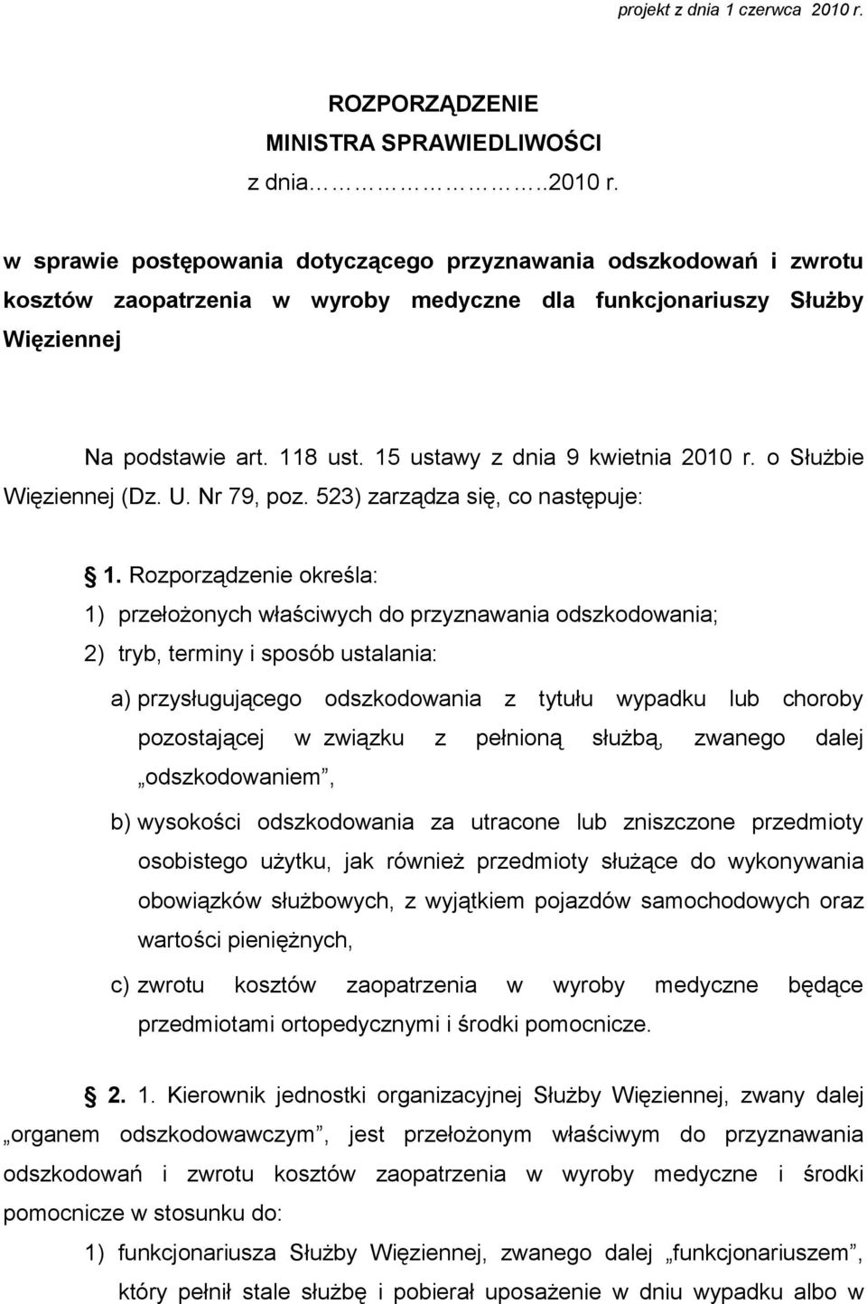 Rozporządzenie określa: 1) przełożonych właściwych do przyznawania odszkodowania; 2) tryb, terminy i sposób ustalania: a) przysługującego odszkodowania z tytułu wypadku lub choroby pozostającej w