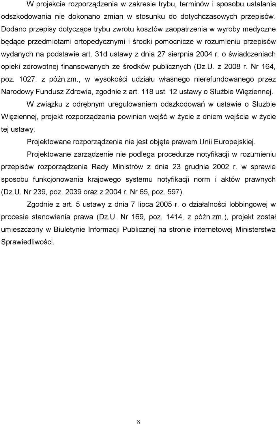 31d ustawy z dnia 27 sierpnia 2004 r. o świadczeniach opieki zdrowotnej finansowanych ze środków publicznych (Dz.U. z 2008 r. Nr 164, poz. 1027, z późn.zm.