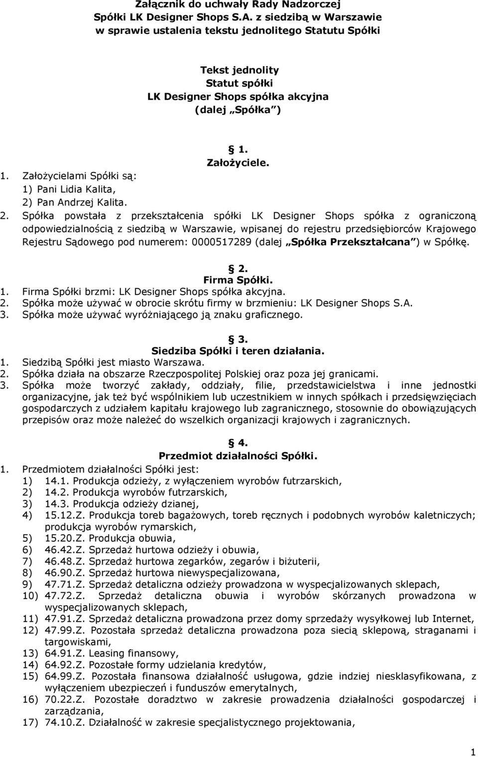 Założyciele. 1. Założycielami Spółki są: 1) Pani Lidia Kalita, 2)