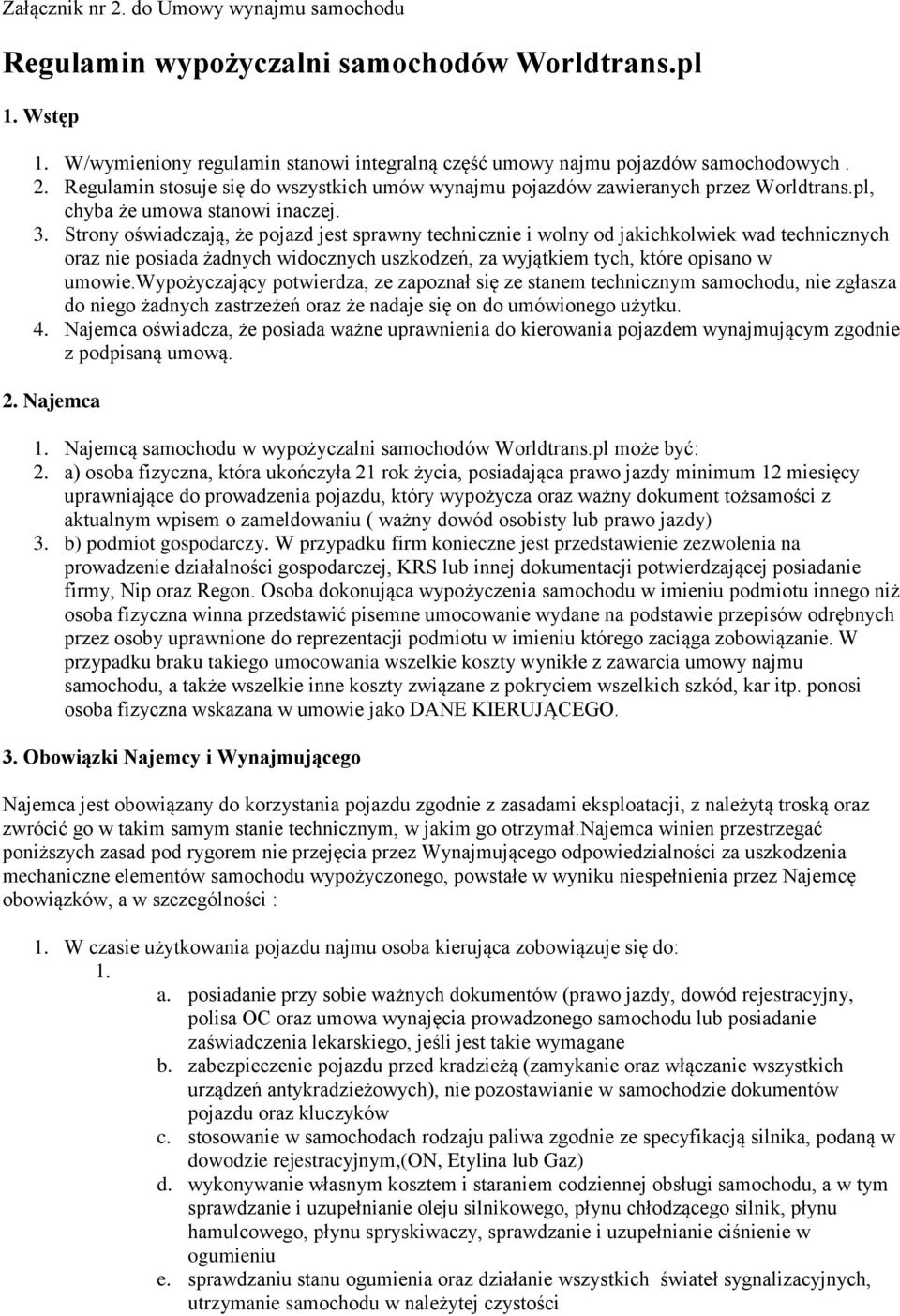 Strony oświadczają, że pojazd jest sprawny technicznie i wolny od jakichkolwiek wad technicznych oraz nie posiada żadnych widocznych uszkodzeń, za wyjątkiem tych, które opisano w umowie.