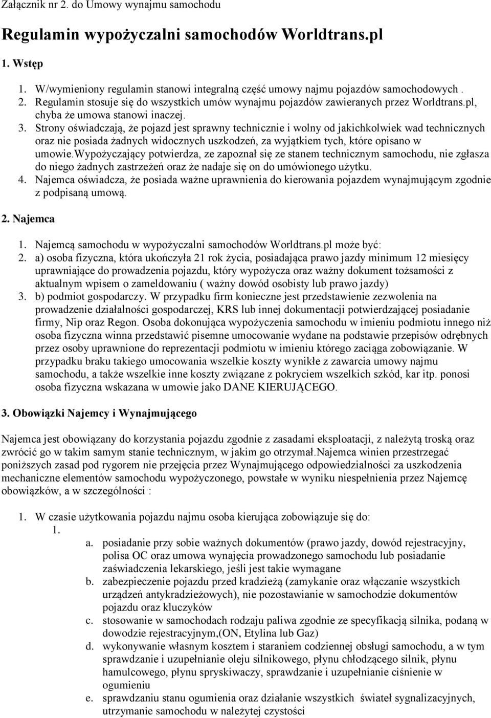 Strony oświadczają, że pojazd jest sprawny technicznie i wolny od jakichkolwiek wad technicznych oraz nie posiada żadnych widocznych uszkodzeń, za wyjątkiem tych, które opisano w umowie.