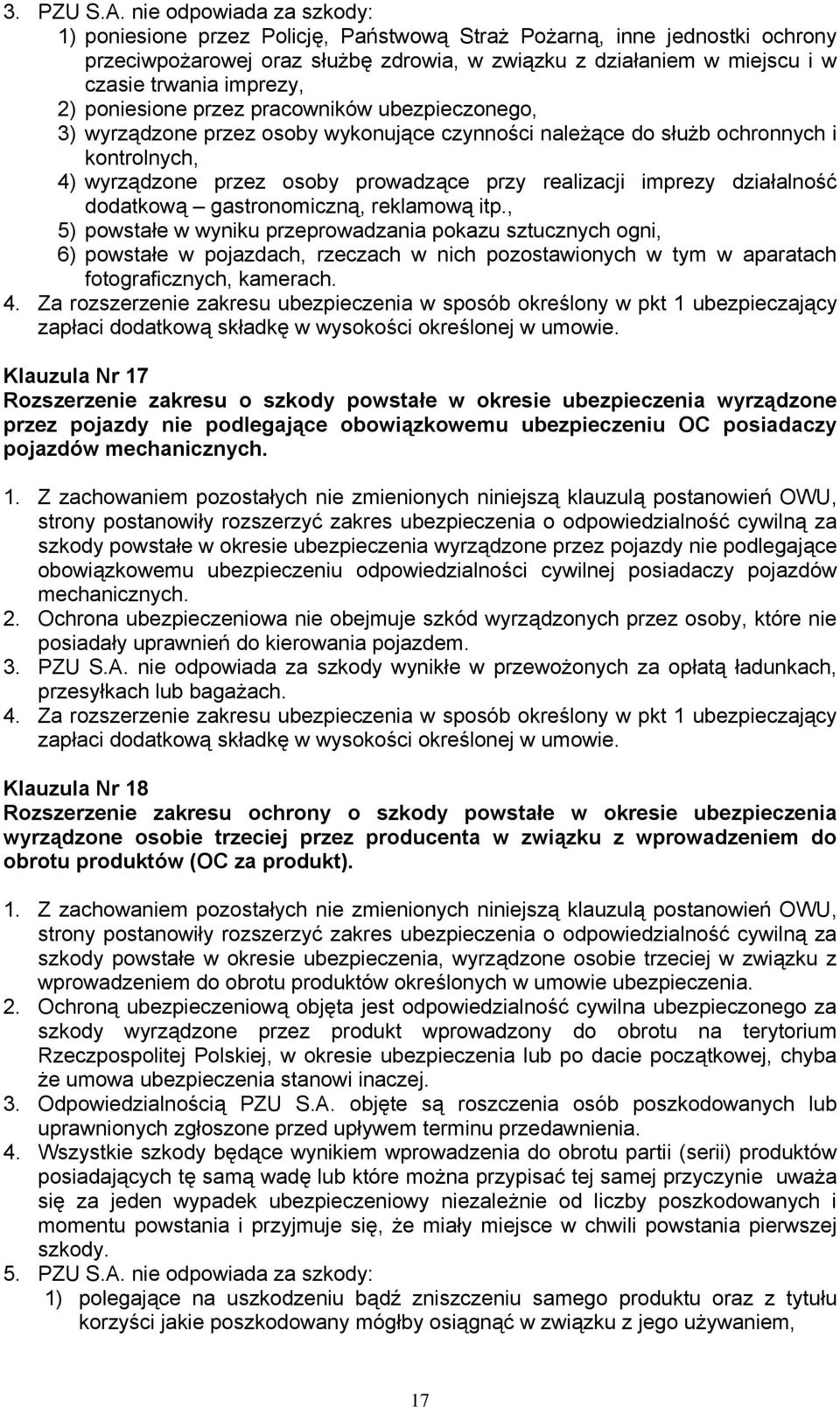 imprezy, 2) poniesione przez pracowników ubezpieczonego, 3) wyrządzone przez osoby wykonujące czynności należące do służb ochronnych i kontrolnych, 4) wyrządzone przez osoby prowadzące przy