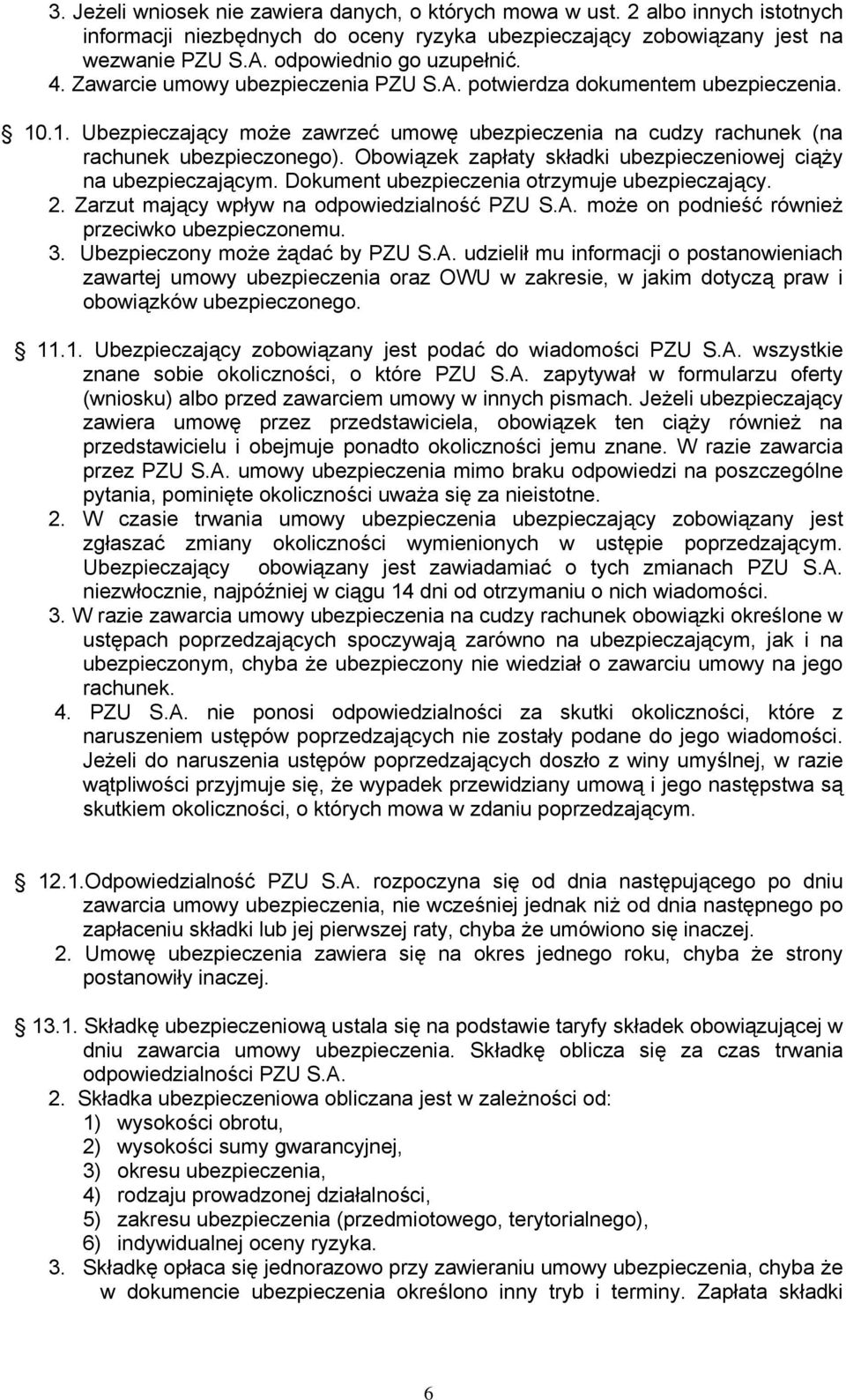 .1. Ubezpieczający może zawrzeć umowę ubezpieczenia na cudzy rachunek (na rachunek ubezpieczonego). Obowiązek zapłaty składki ubezpieczeniowej ciąży na ubezpieczającym.