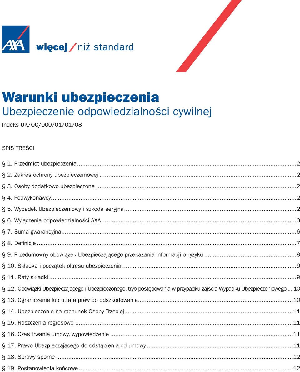 Przedumowny obowiązek Ubezpieczającego przekazania informacji o ryzyku...9 10. Składka i początek okresu ubezpieczenia...9 11. Raty składki...9 12.