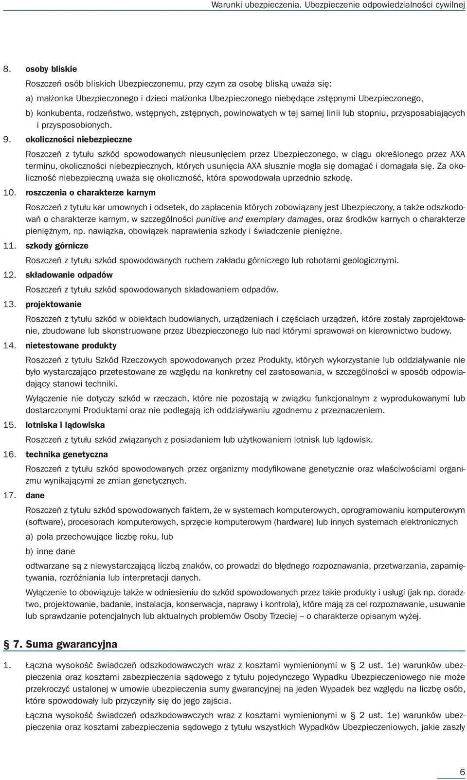 okoliczności niebezpieczne Roszczeń z tytułu szkód spowodowanych nieusunięciem przez Ubezpieczonego, w ciągu określonego przez AXA terminu, okoliczności niebezpiecznych, których usunięcia AXA