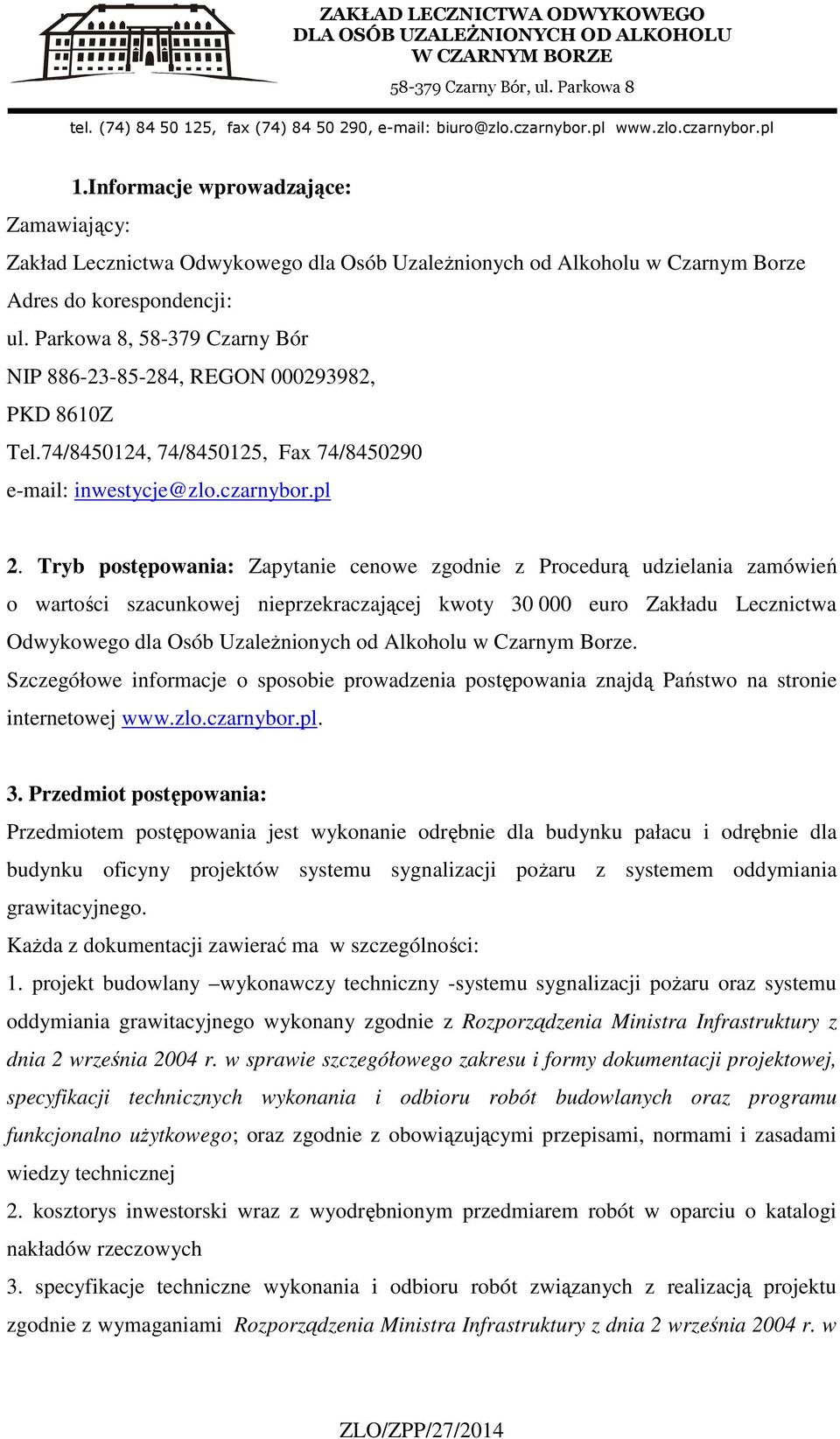 Tryb postępowania: Zapytanie cenowe zgodnie z Procedurą udzielania zamówień o wartości szacunkowej nieprzekraczającej kwoty 30 000 euro Zakładu Lecznictwa Odwykowego dla Osób Uzależnionych od