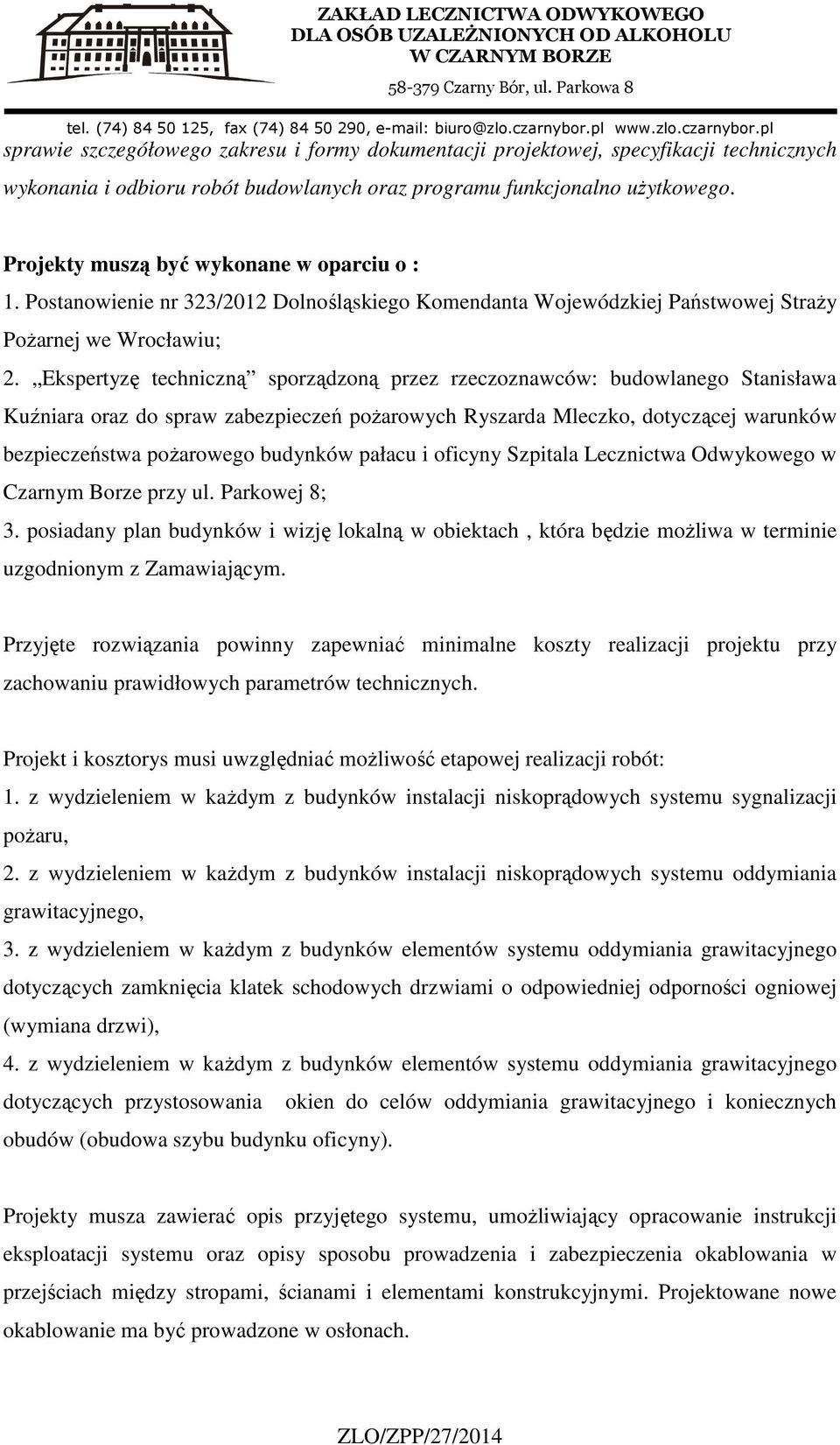 Ekspertyzę techniczną sporządzoną przez rzeczoznawców: budowlanego Stanisława Kuźniara oraz do spraw zabezpieczeń pożarowych Ryszarda Mleczko, dotyczącej warunków bezpieczeństwa pożarowego budynków