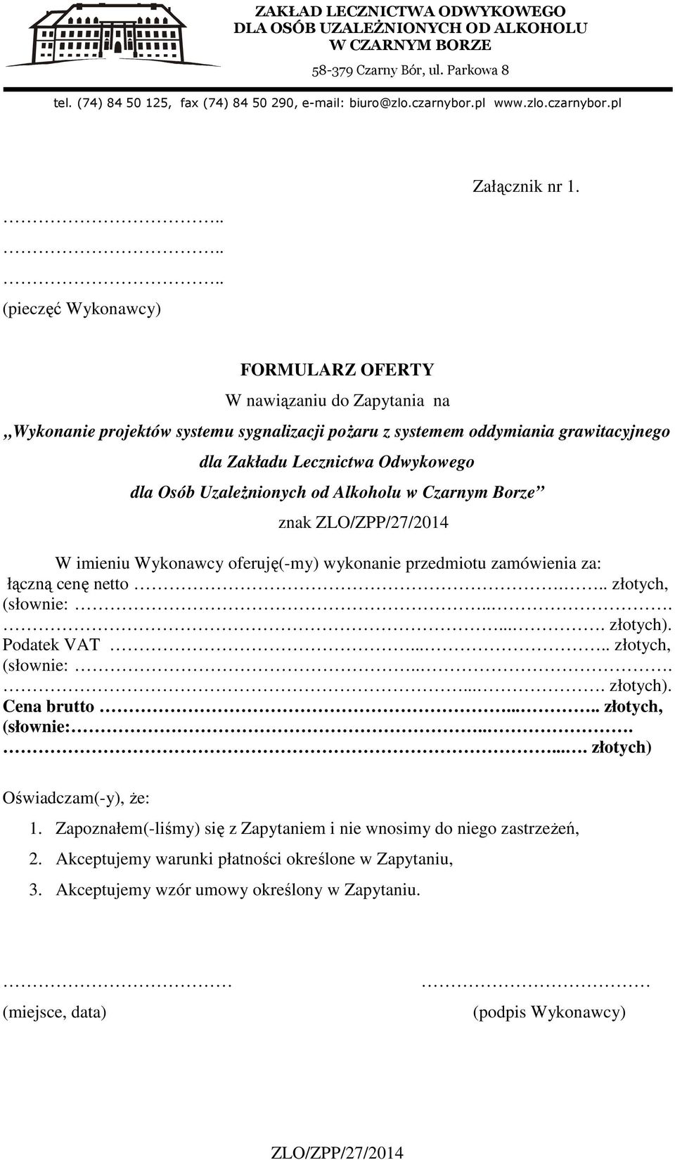 Uzależnionych od Alkoholu w Czarnym Borze znak W imieniu Wykonawcy oferuję(-my) wykonanie przedmiotu zamówienia za: łączną cenę netto... złotych, (słownie:....... złotych).